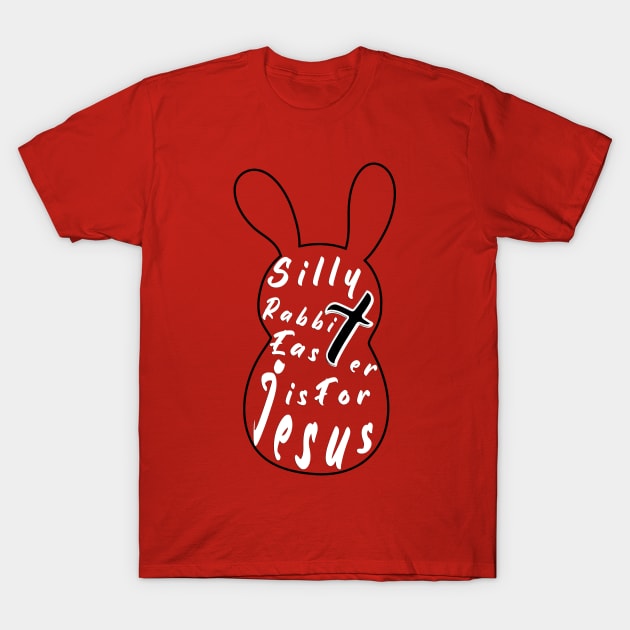 Silly Rabbit Easter is for Jesus, happy easter day, funny gift, easter bunny T-Shirt by artspot